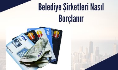 Belediye Şirketleri ve Borçlanma