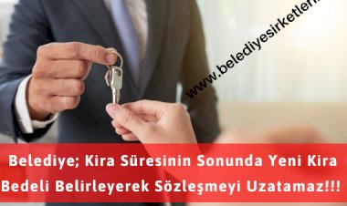 Belediye; Kira Süresinin Sonunda Yeni Kira Bedeli Belirleyerek Sözleşmeyi Uzatamaz!!!