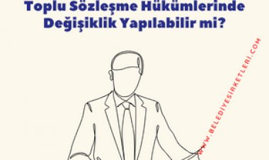 Belediye Şirketleri'nin Önemli Bir Sorunu: Seçim Öncesi Yapılan Toplu Sözleşmeler